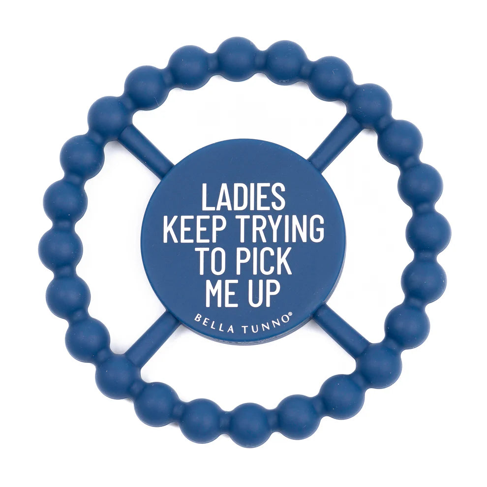 BELLA TEETHER-LADIES KEEP TRYING TO PICK ME UP