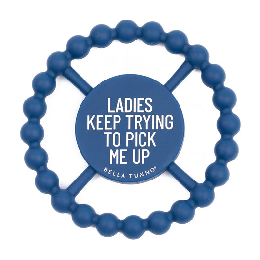 BELLA TEETHER-LADIES KEEP TRYING TO PICK ME UP