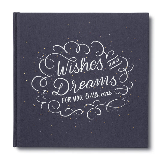 WISHES AND DREAMS FOR YOU LITTLE ONE