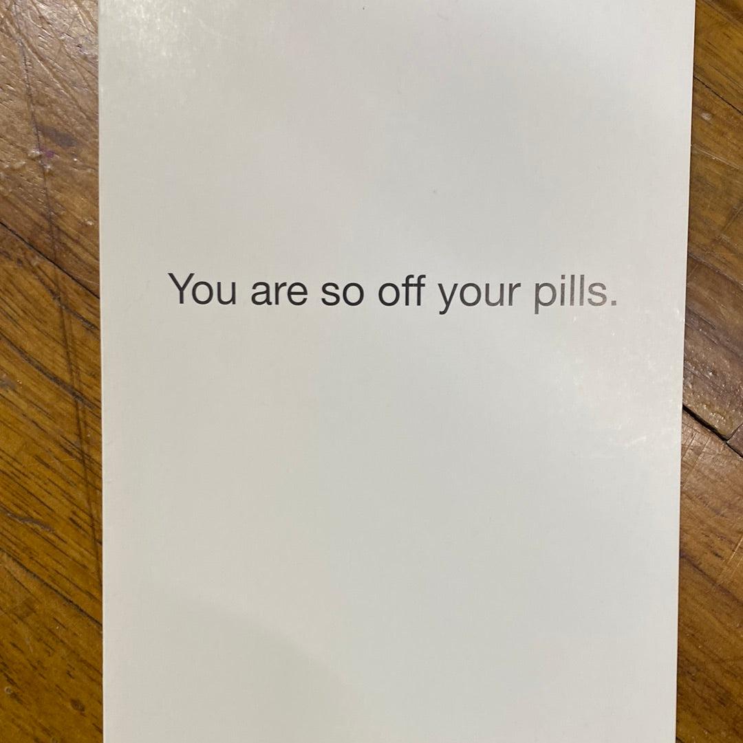 THATS ALL CARDS/SO OFF YOUR PILLS